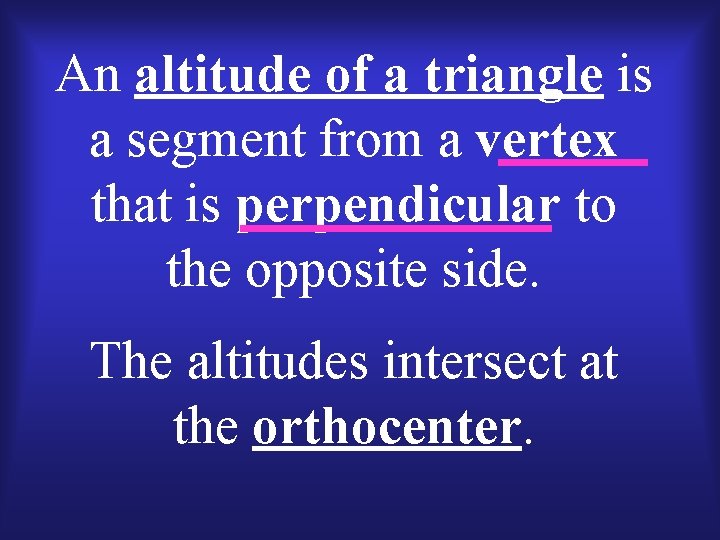 An altitude of a triangle is a segment from a vertex that is perpendicular