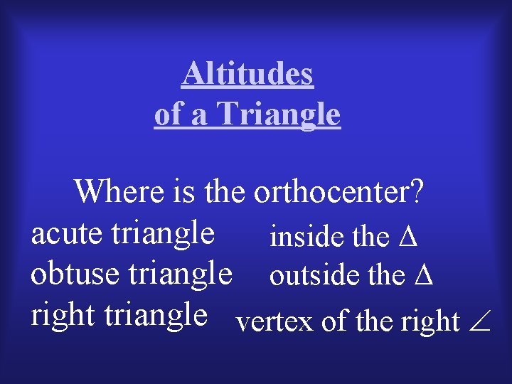 Altitudes of a Triangle Where is the orthocenter? acute triangle inside the obtuse triangle