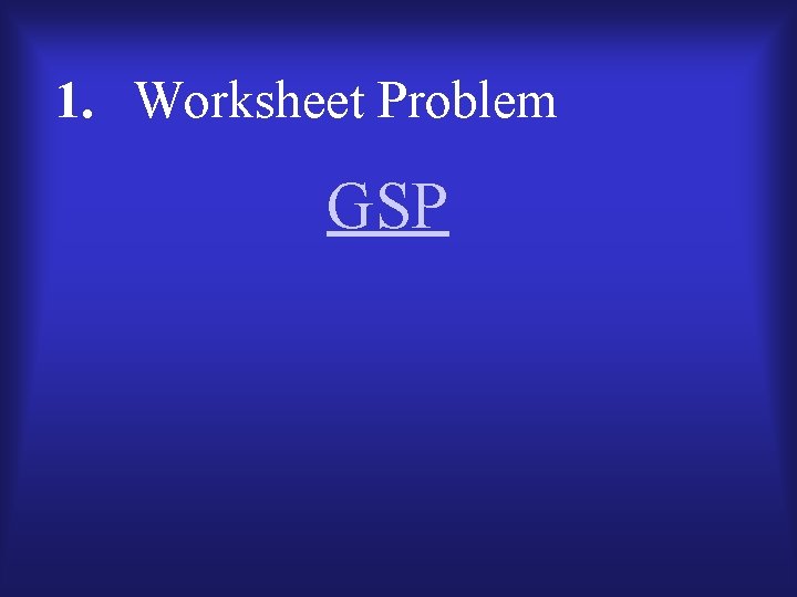 1. Worksheet Problem GSP 
