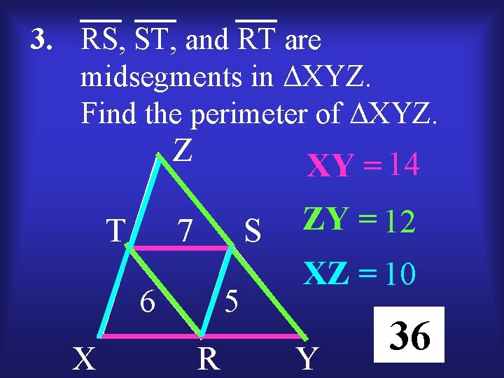 3. RS, ST, and RT are midsegments in XYZ. Find the perimeter of XYZ.