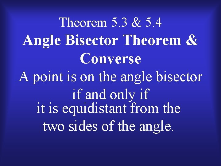 Theorem 5. 3 & 5. 4 Angle Bisector Theorem & Converse A point is