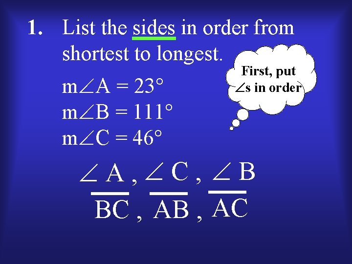 1. List the sides in order from shortest to longest. m A = 23