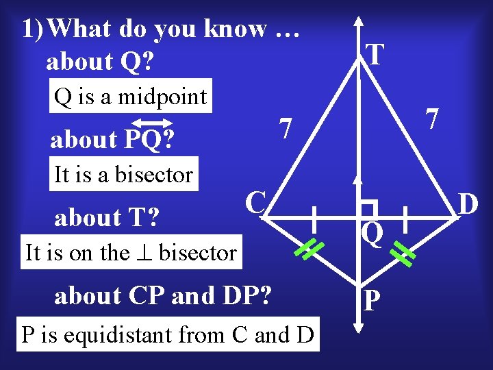 1) What do you know … about Q? T Q is a midpoint about