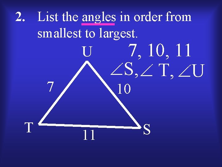 2. List the angles in order from smallest to largest. U 7 T 7,