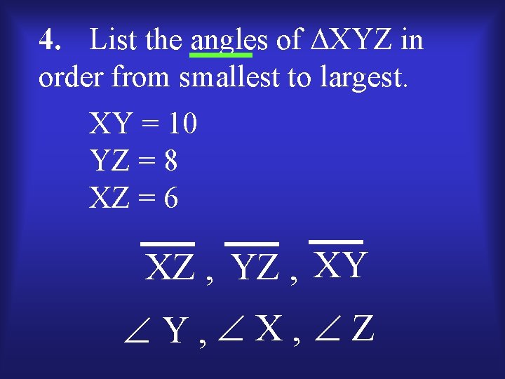 4. List the angles of XYZ in order from smallest to largest. XY =