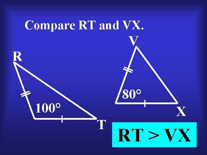 Compare RT and VX. V R 80° 100° T X RT > VX 