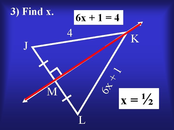 3) Find x. 6 x + 1 = 4 4 K +1 J 6