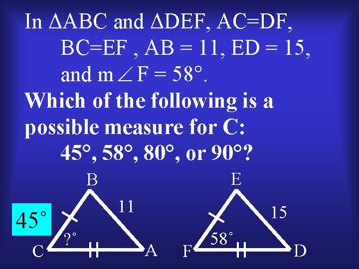 In ΔABC and ΔDEF, AC=DF, BC=EF , AB = 11, ED = 15, and