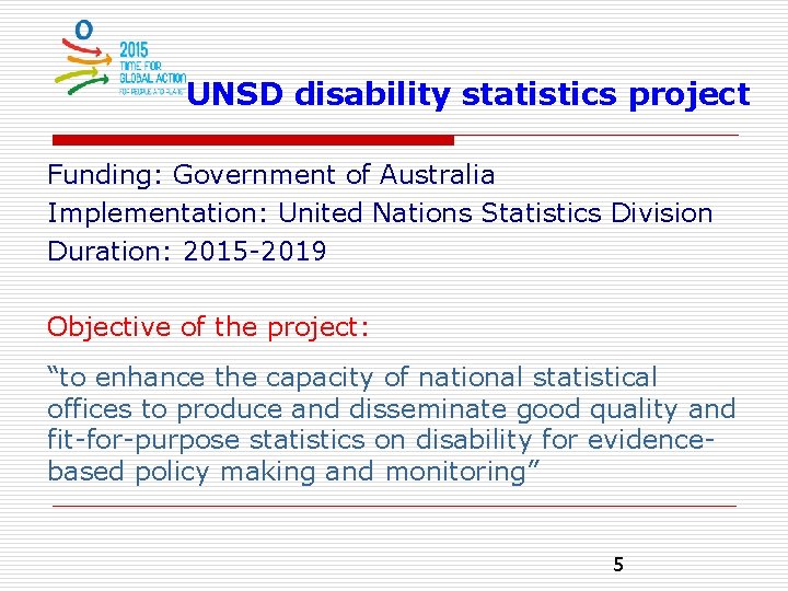 UNSD disability statistics project Funding: Government of Australia Implementation: United Nations Statistics Division Duration: