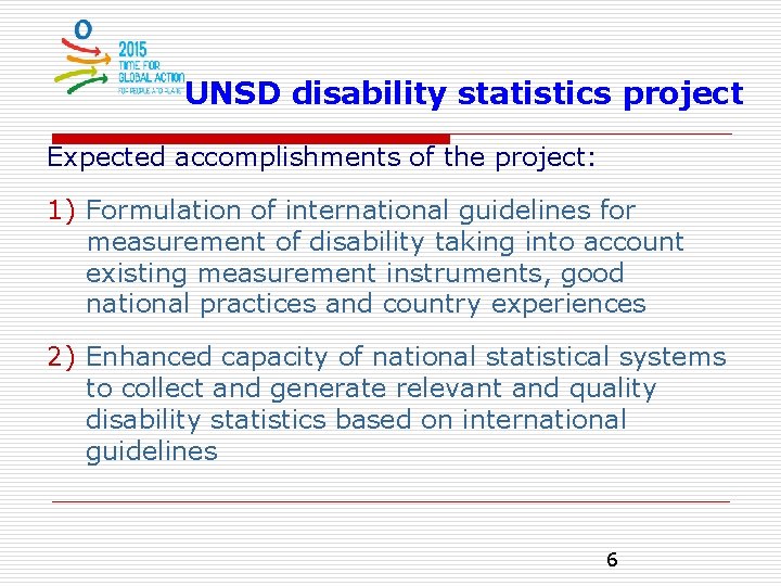 UNSD disability statistics project Expected accomplishments of the project: 1) Formulation of international guidelines