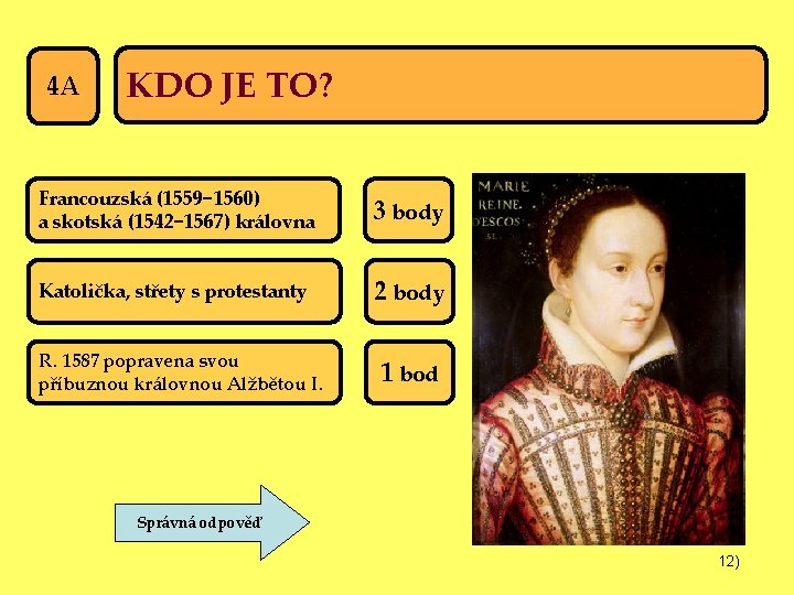 4 A KDO JE TO? Francouzská (1559− 1560) a skotská (1542− 1567) královna 3