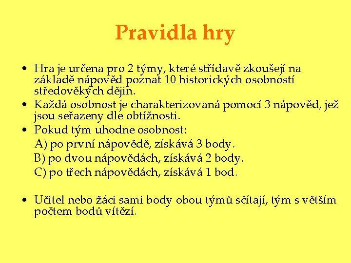 Pravidla hry • Hra je určena pro 2 týmy, které střídavě zkoušejí na základě