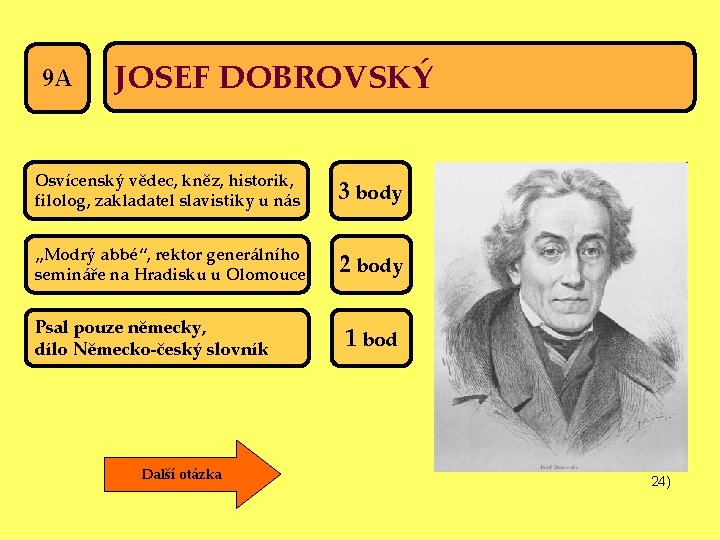 9 A JOSEF DOBROVSKÝ Osvícenský vědec, kněz, historik, filolog, zakladatel slavistiky u nás 3