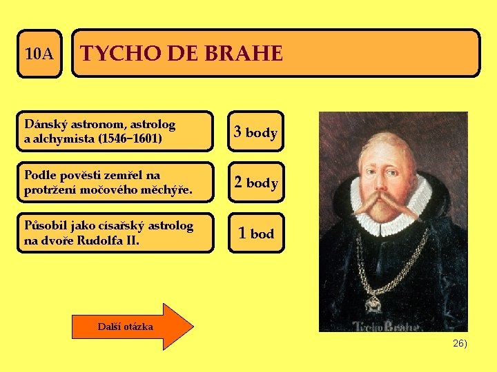 10 A TYCHO DE BRAHE Dánský astronom, astrolog a alchymista (1546− 1601) 3 body