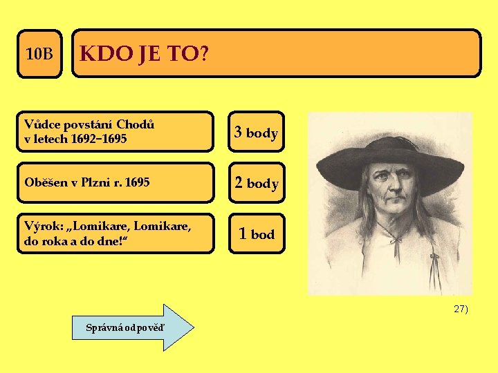 10 B KDO JE TO? Vůdce povstání Chodů v letech 1692− 1695 3 body