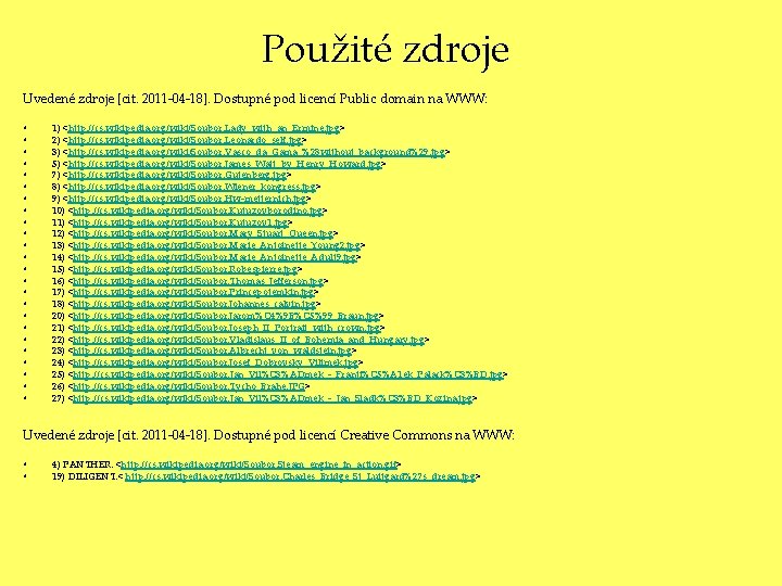 Použité zdroje Uvedené zdroje [cit. 2011 -04 -18]. Dostupné pod licencí Public domain na