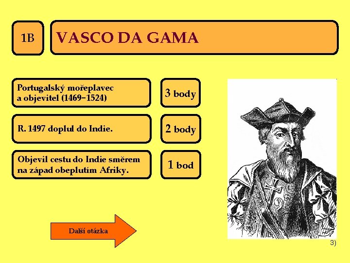 1 B VASCO DA GAMA Portugalský mořeplavec a objevitel (1469− 1524) 3 body R.