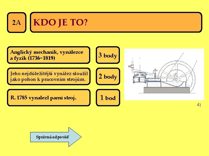 2 A KDO JE TO? Anglický mechanik, vynálezce a fyzik (1736− 1819) 3 body