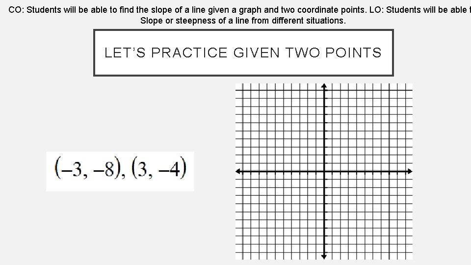 CO: Students will be able to find the slope of a line given a