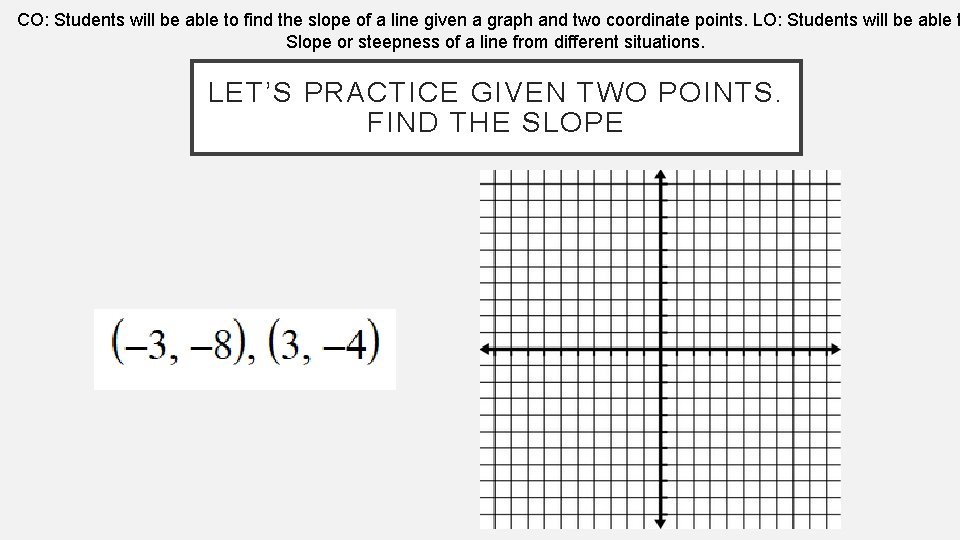 CO: Students will be able to find the slope of a line given a