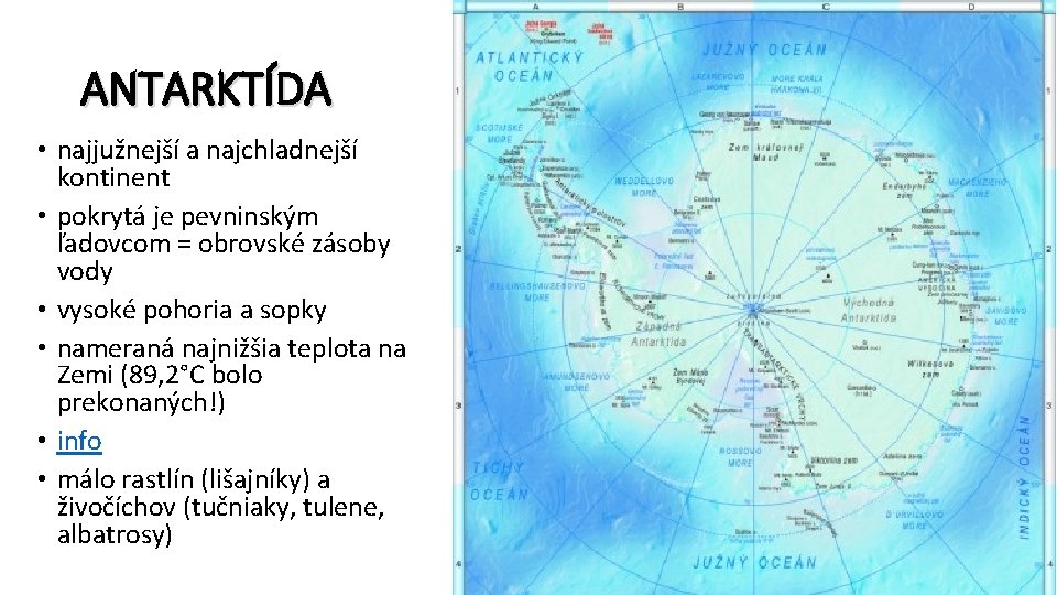 ANTARKTÍDA • najjužnejší a najchladnejší kontinent • pokrytá je pevninským ľadovcom = obrovské zásoby