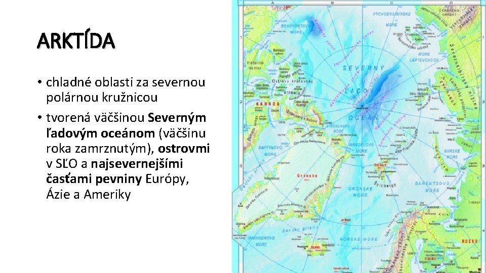 ARKTÍDA • chladné oblasti za severnou polárnou kružnicou • tvorená väčšinou Severným ľadovým oceánom