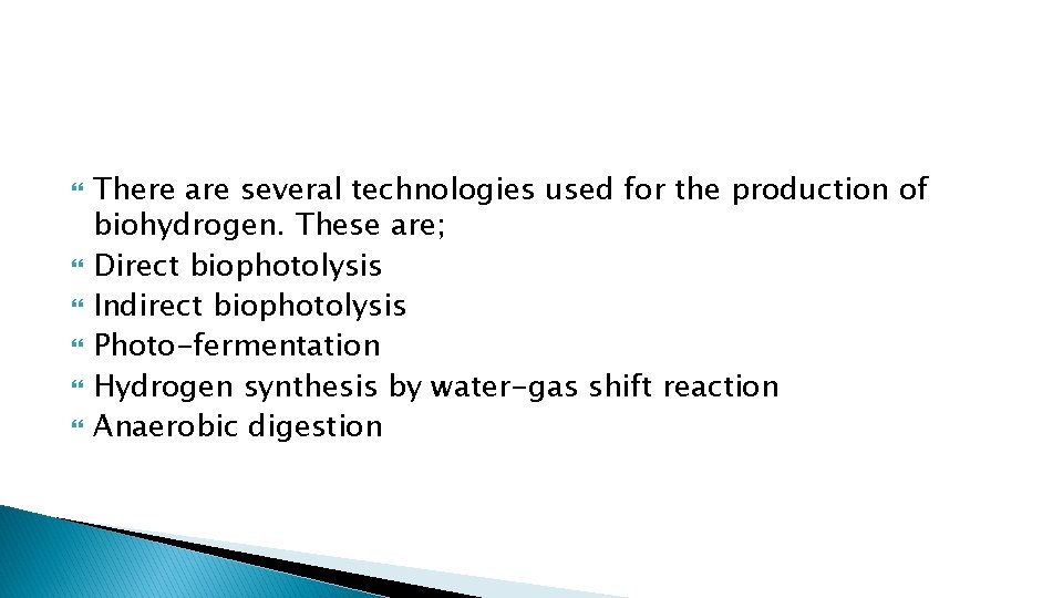  There are several technologies used for the production of biohydrogen. These are; Direct