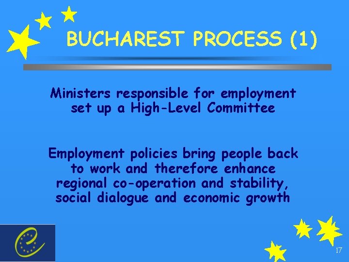 BUCHAREST PROCESS (1) Ministers responsible for employment set up a High-Level Committee Employment policies