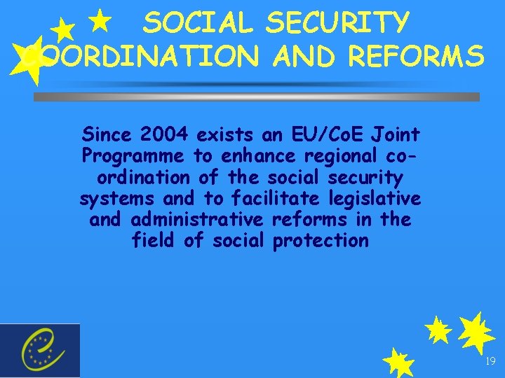 SOCIAL SECURITY COORDINATION AND REFORMS Since 2004 exists an EU/Co. E Joint Programme to