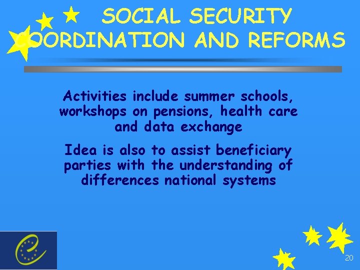 SOCIAL SECURITY COORDINATION AND REFORMS Activities include summer schools, workshops on pensions, health care