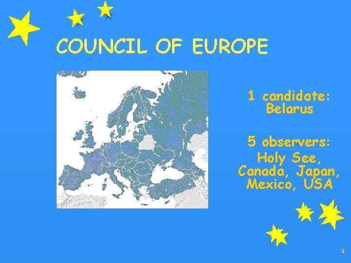 COUNCIL OF EUROPE 1 candidate: Belarus 5 observers: Holy See, Canada, Japan, Mexico, USA