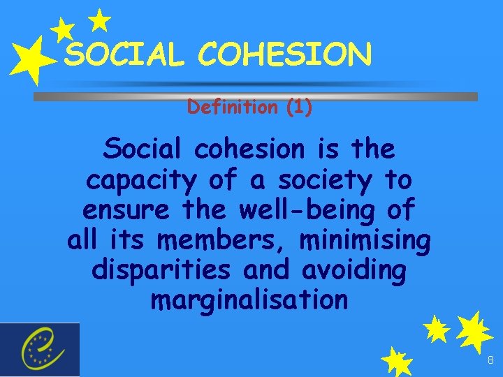 SOCIAL COHESION Definition (1) Social cohesion is the capacity of a society to ensure