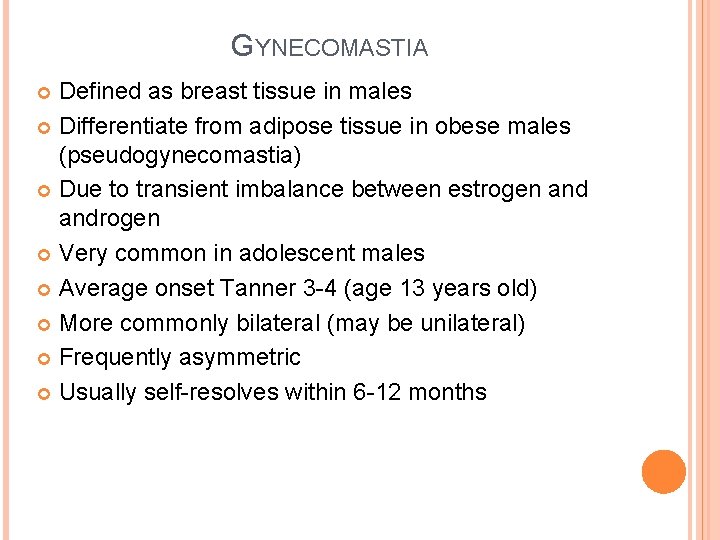 GYNECOMASTIA Defined as breast tissue in males Differentiate from adipose tissue in obese males