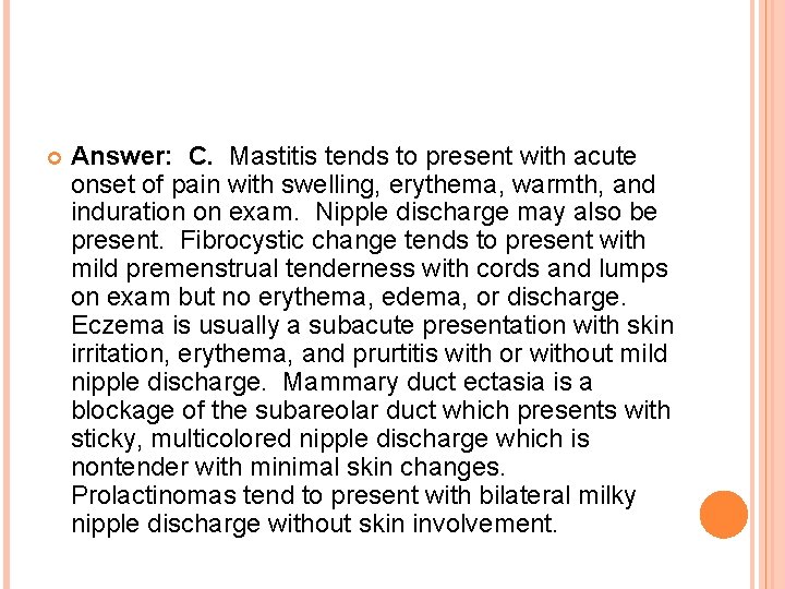  Answer: C. Mastitis tends to present with acute onset of pain with swelling,