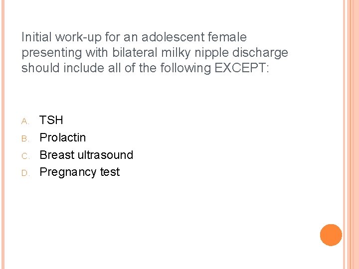 Initial work-up for an adolescent female presenting with bilateral milky nipple discharge should include