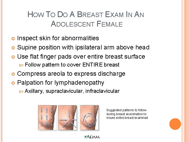 HOW TO DO A BREAST EXAM IN AN ADOLESCENT FEMALE Inspect skin for abnormalities
