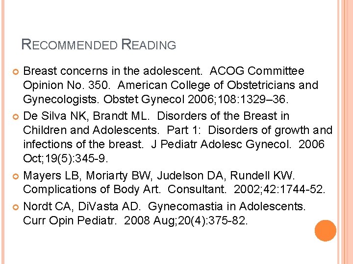RECOMMENDED READING Breast concerns in the adolescent. ACOG Committee Opinion No. 350. American College