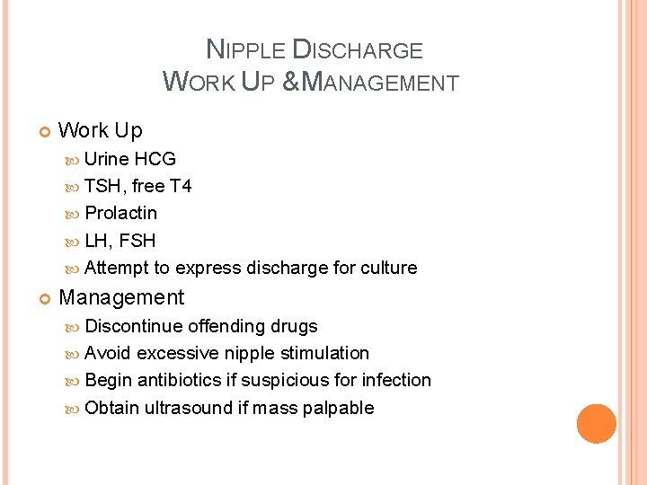 NIPPLE DISCHARGE WORK UP & MANAGEMENT Work Up Urine HCG TSH, free T 4