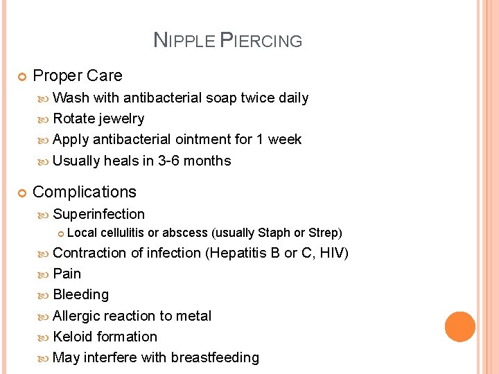 NIPPLE PIERCING Proper Care Wash with antibacterial soap twice daily Rotate jewelry Apply antibacterial