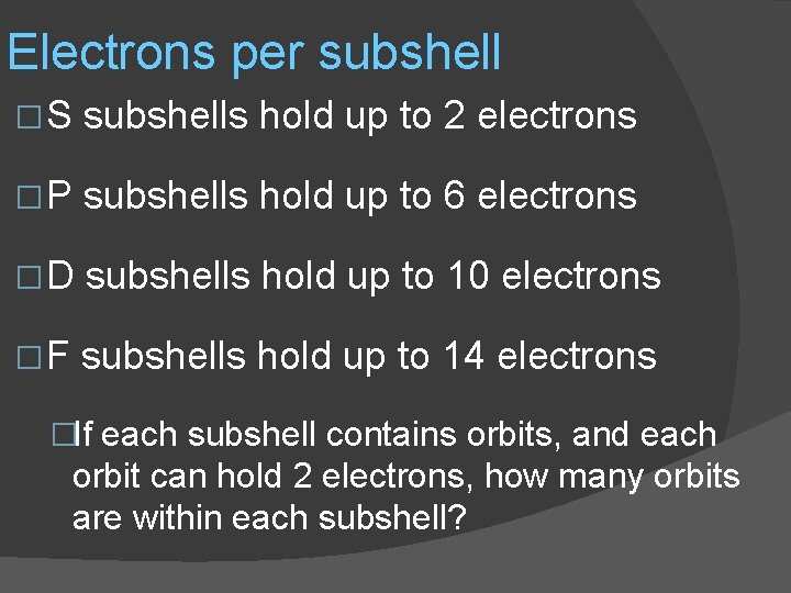 Electrons per subshell �S subshells hold up to 2 electrons �P subshells hold up