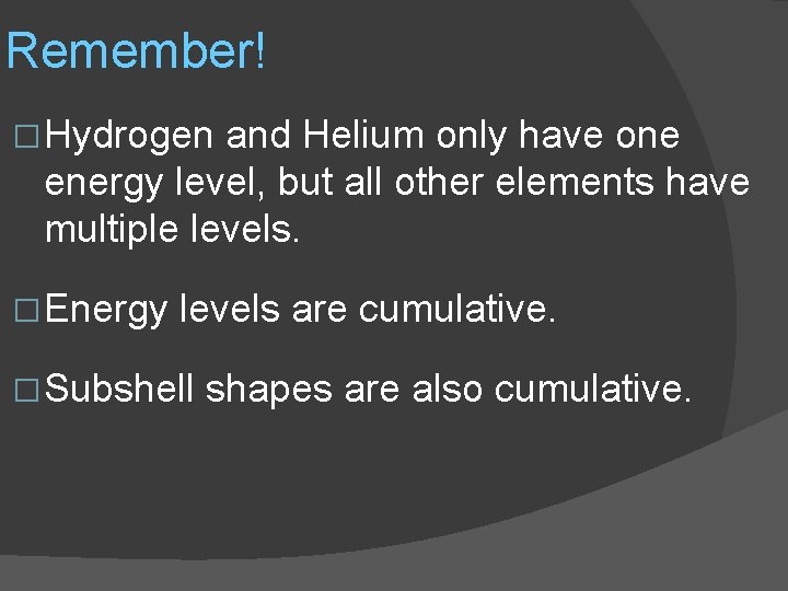 Remember! � Hydrogen and Helium only have one energy level, but all other elements