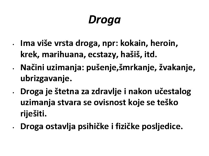 Droga • • Ima više vrsta droga, npr: kokain, heroin, krek, marihuana, ecstazy, hašiš,