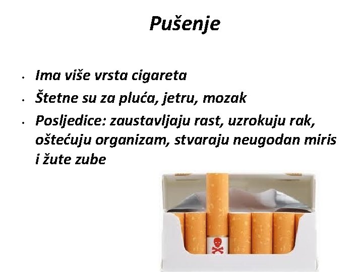 Pušenje • • • Ima više vrsta cigareta Štetne su za pluća, jetru, mozak