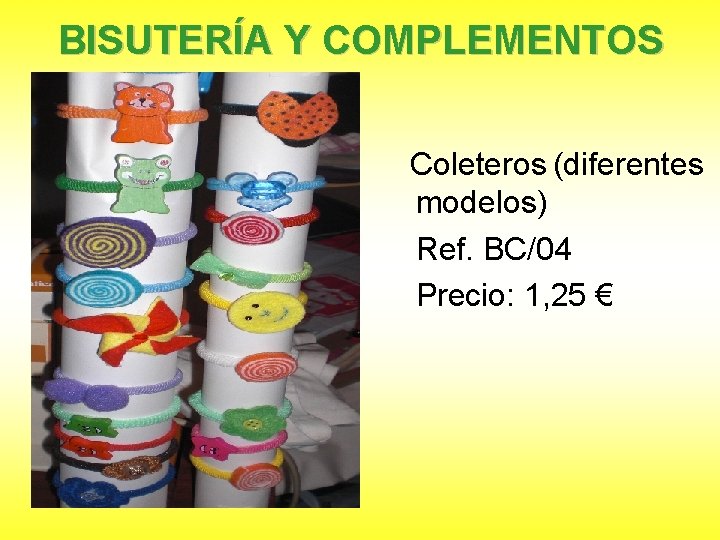 BISUTERÍA Y COMPLEMENTOS Coleteros (diferentes modelos) Ref. BC/04 Precio: 1, 25 € 