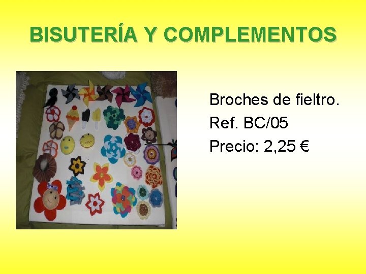 BISUTERÍA Y COMPLEMENTOS Broches de fieltro. Ref. BC/05 Precio: 2, 25 € 