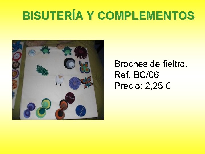 BISUTERÍA Y COMPLEMENTOS Broches de fieltro. Ref. BC/06 Precio: 2, 25 € 