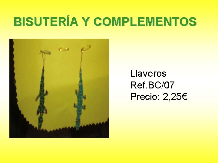 BISUTERÍA Y COMPLEMENTOS Llaveros Ref. BC/07 Precio: 2, 25€ 