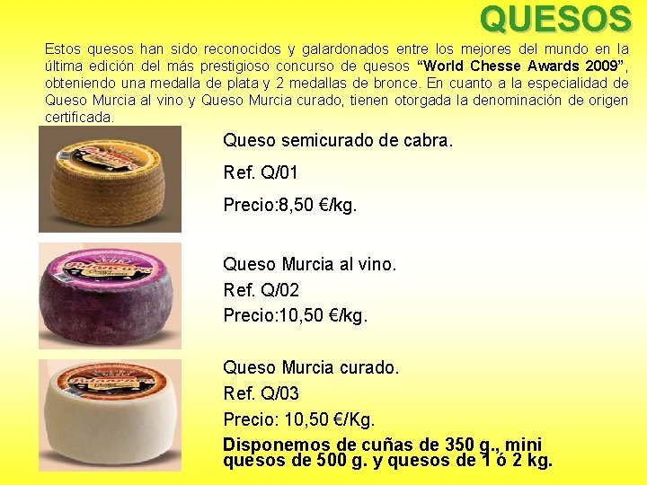 QUESOS Estos quesos han sido reconocidos y galardonados entre los mejores del mundo en