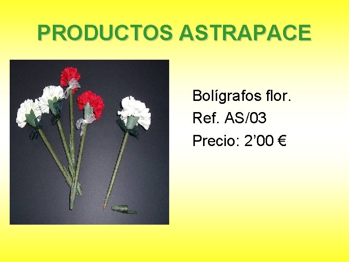 PRODUCTOS ASTRAPACE Bolígrafos flor. Ref. AS/03 Precio: 2’ 00 € 