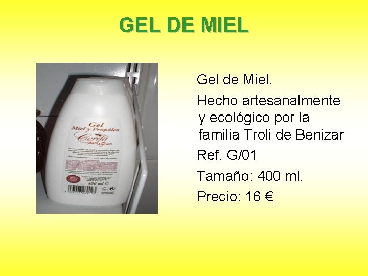 GEL DE MIEL Gel de Miel. Hecho artesanalmente y ecológico por la familia Troli